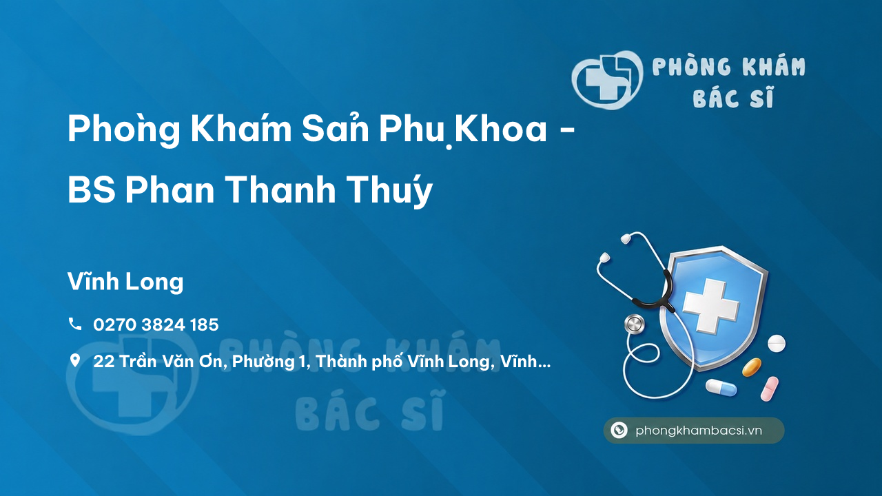  Phòng Khám Sản Phụ Khoa - BS Phan Thanh Thúy, Vĩnh Long