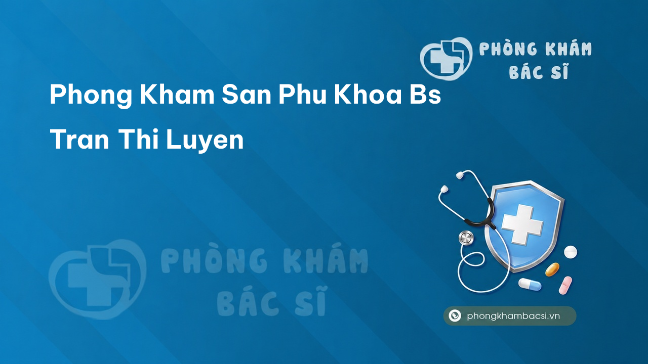 Phong Kham San Phu Khoa Bs Tran Thi Luyen