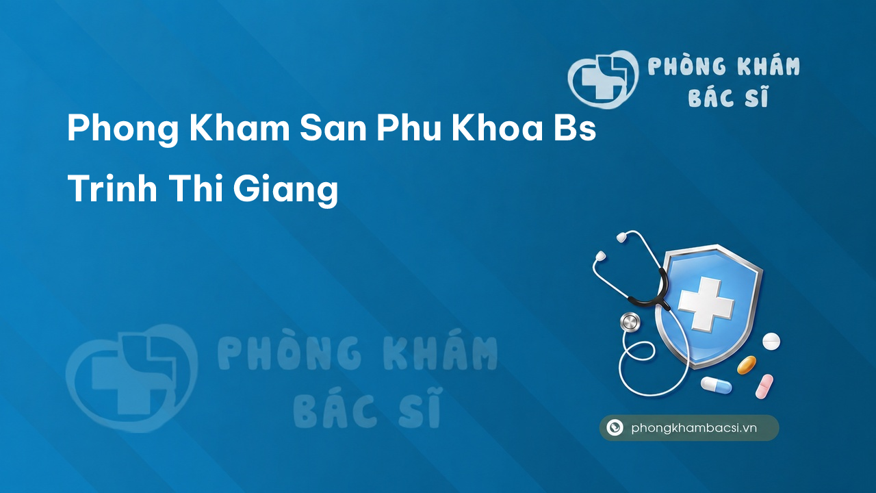 Phong Kham San Phu Khoa Bs Trinh Thi Giang