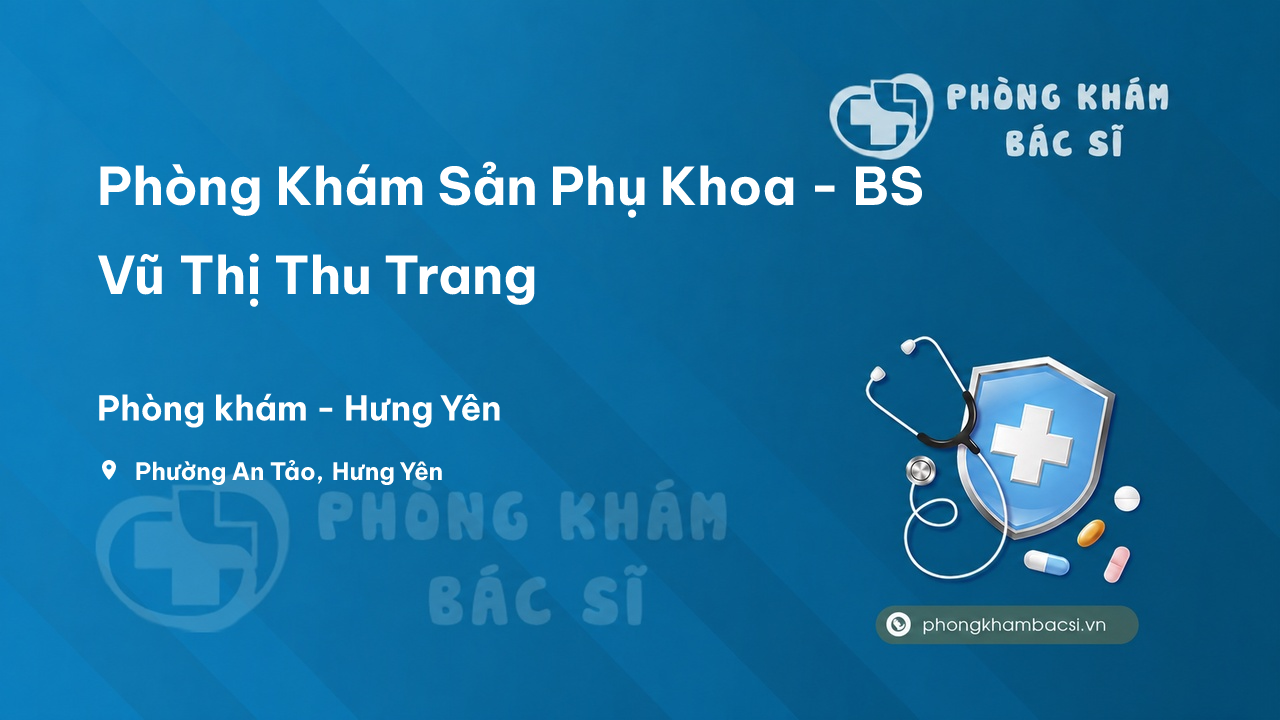 Phòng Khám Sản Phụ Khoa - BS Vũ Thị Thu Trang, Hưng Yên