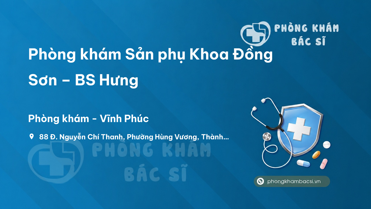 Phòng khám Sản phụ Khoa Đồng Sơn – BS Hưng, Phúc Yên