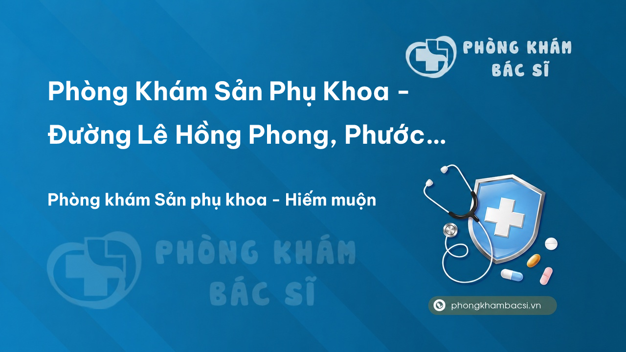 Phòng Khám Sản Phụ Khoa - Đường Lê Hồng Phong, Phước Tân, Thành phố Nha Trang