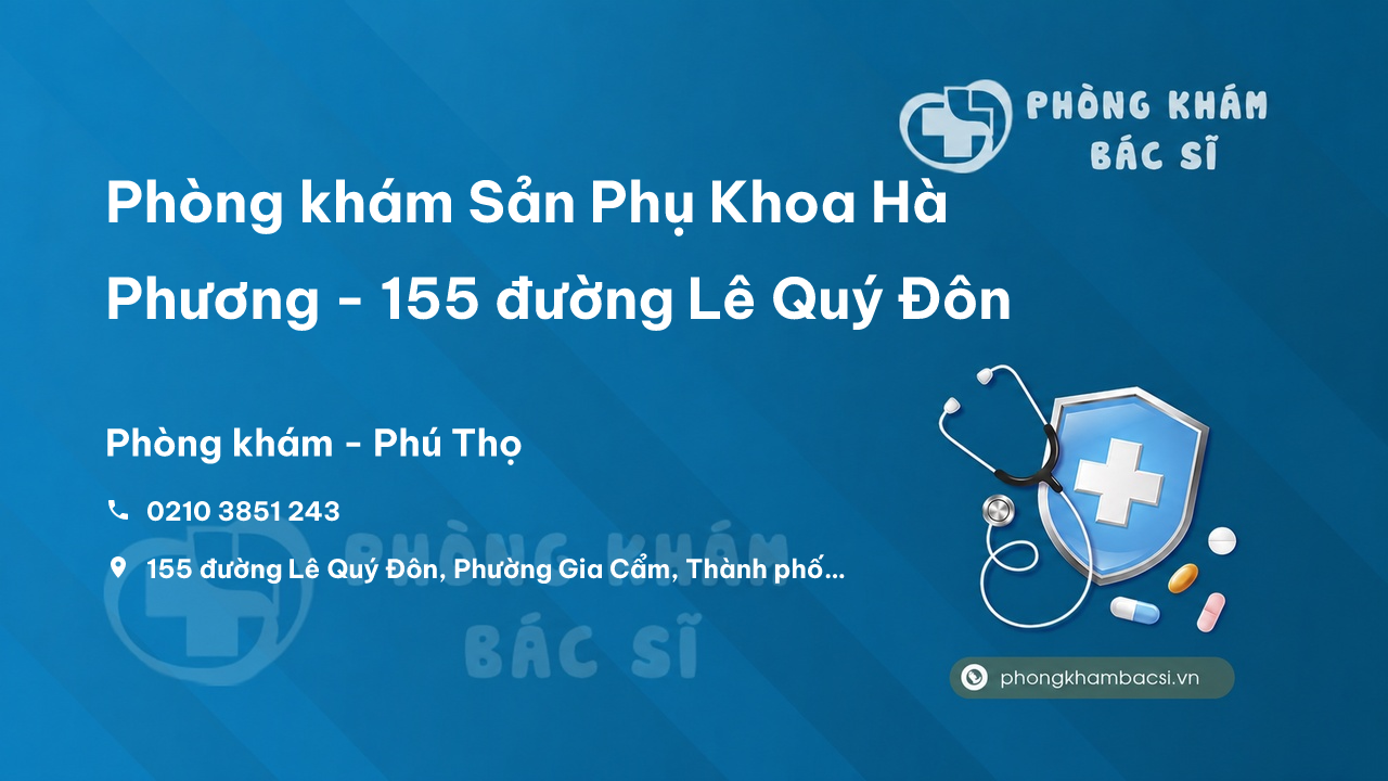 Phòng khám Sản Phụ Khoa Hà Phương - 155 đường Lê Quý Đôn, Phường Gia Cẩm, Thành phố Việt Trì