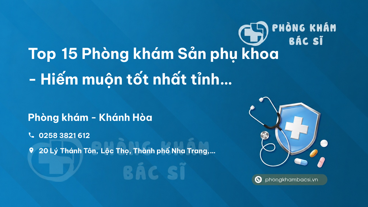 Top 15 Phòng khám Sản phụ khoa - Hiếm muộn tốt nhất tỉnh Khánh Hòa