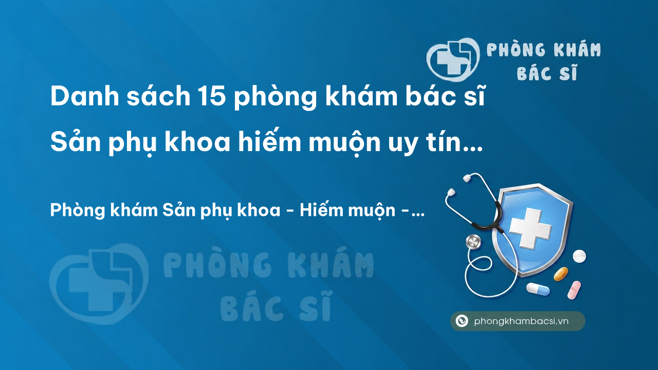 Danh sách 15 phòng khám bác sĩ Sản phụ khoa hiếm muộn uy tín tại tỉnh Sóc Trăng