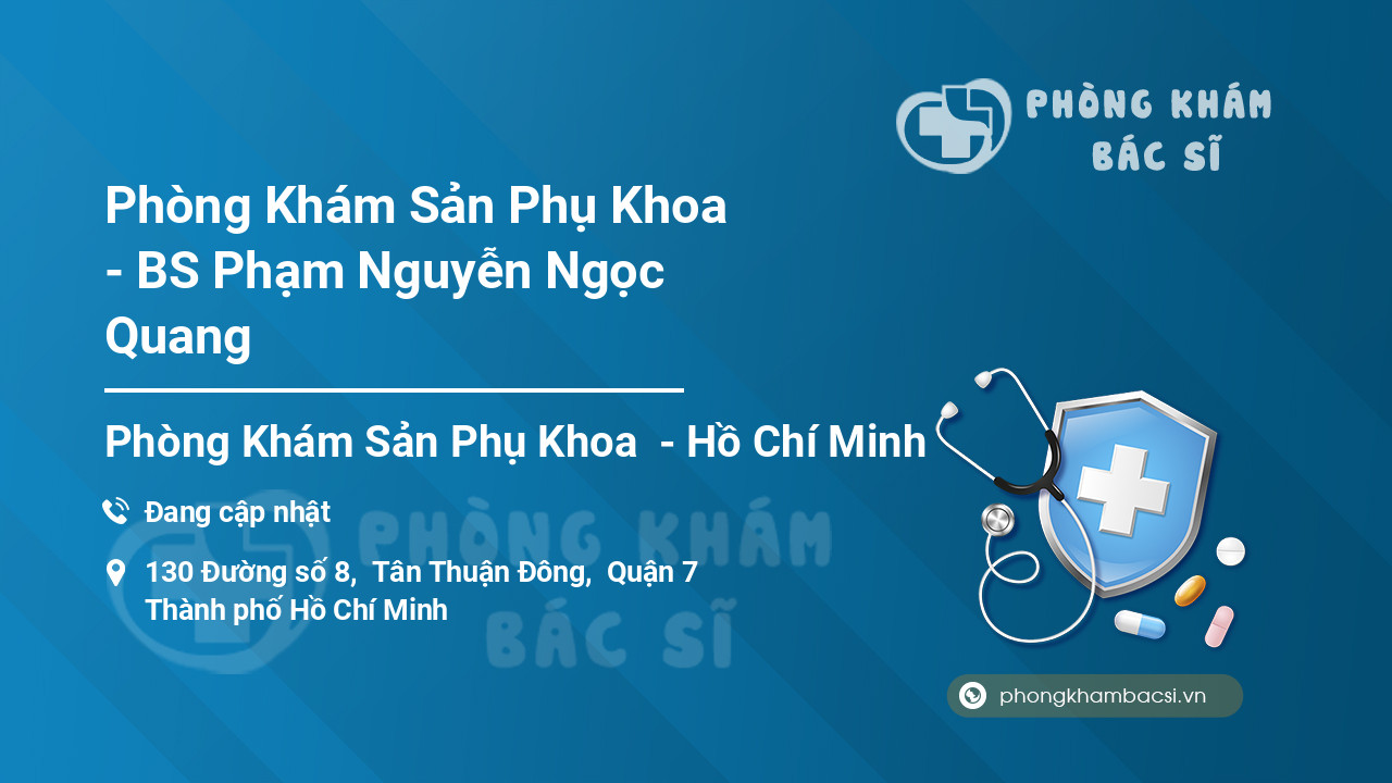 Phòng Khám Sản Phụ Khoa - BS Phạm Nguyễn Ngọc Quang