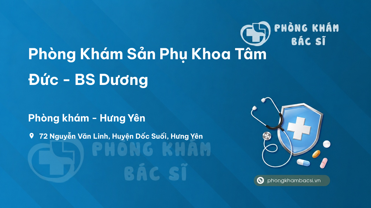  Phòng Khám Sản Phụ Khoa Tâm Đức - BS Dương, Hưng Yên