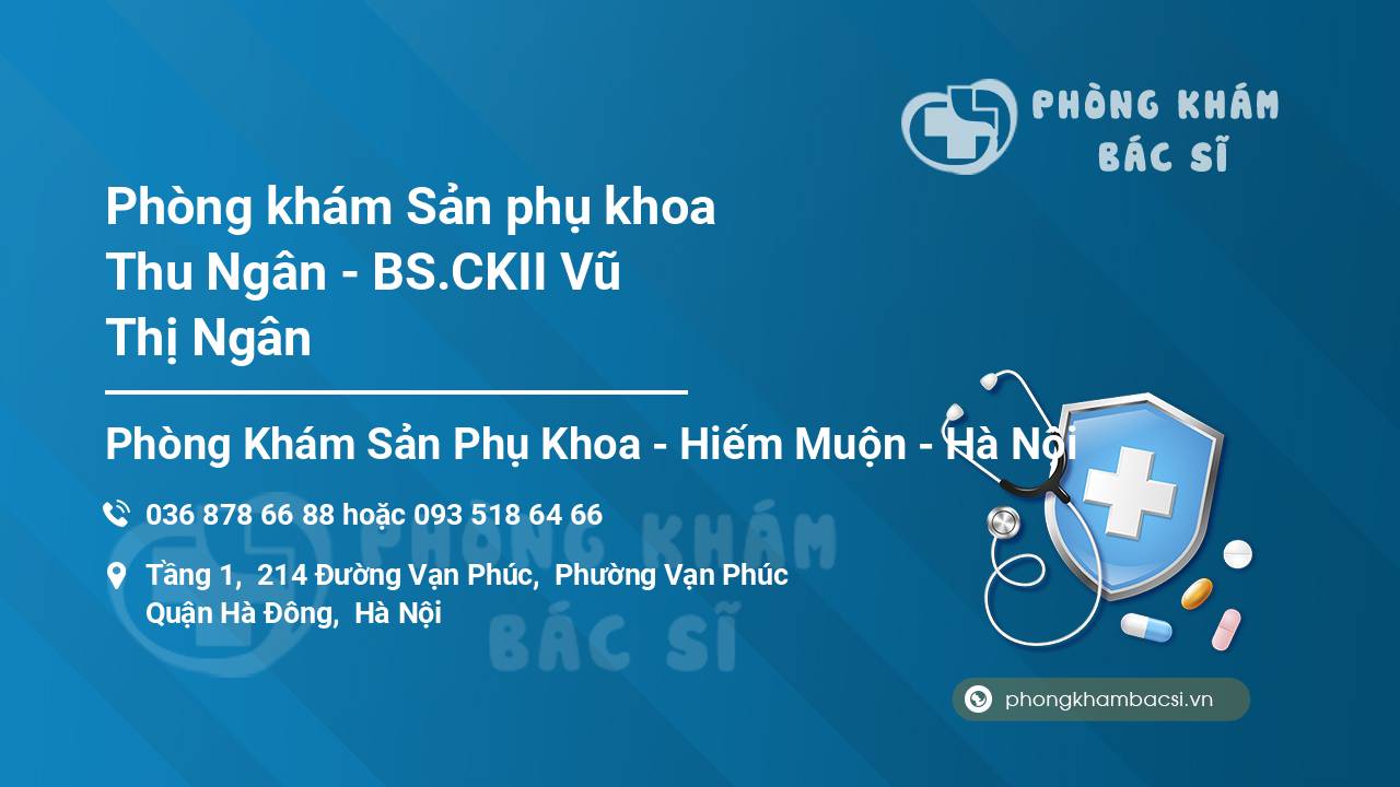 Phòng khám Sản phụ khoa Thu Ngân - BS.CKII Vũ Thị Ngân