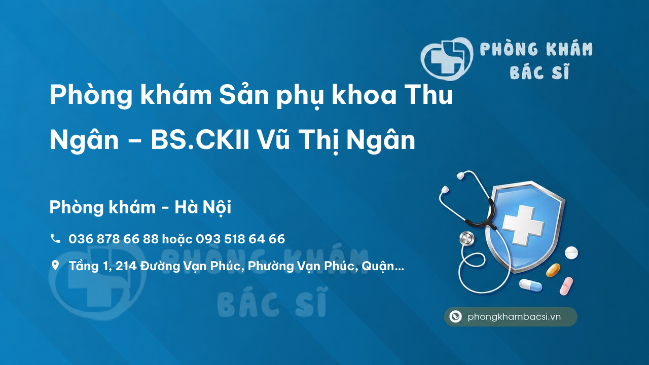  Phòng khám Sản phụ khoa Thu Ngân – BS.CKII Vũ Thị Ngân, Hà Đông