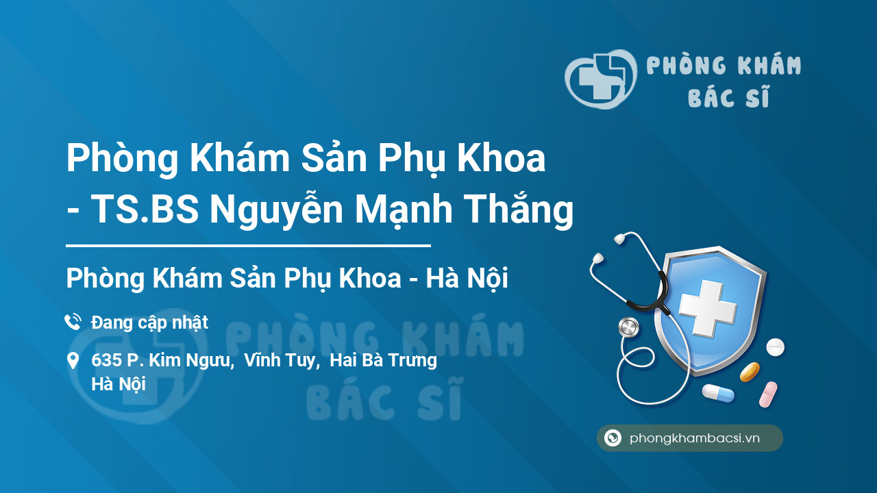 Phòng Khám Sản Phụ Khoa - TS.BS Nguyễn Mạnh Thắng, Hai Bà Trưng - Phongkhambacsi.vn