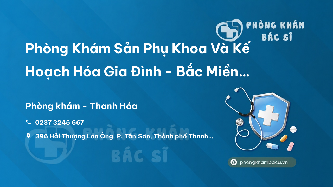  Phòng Khám Sản Phụ Khoa Và Kế Hoạch Hóa Gia Đình - Bắc Miền Trung, Thành phố Thanh Hóa