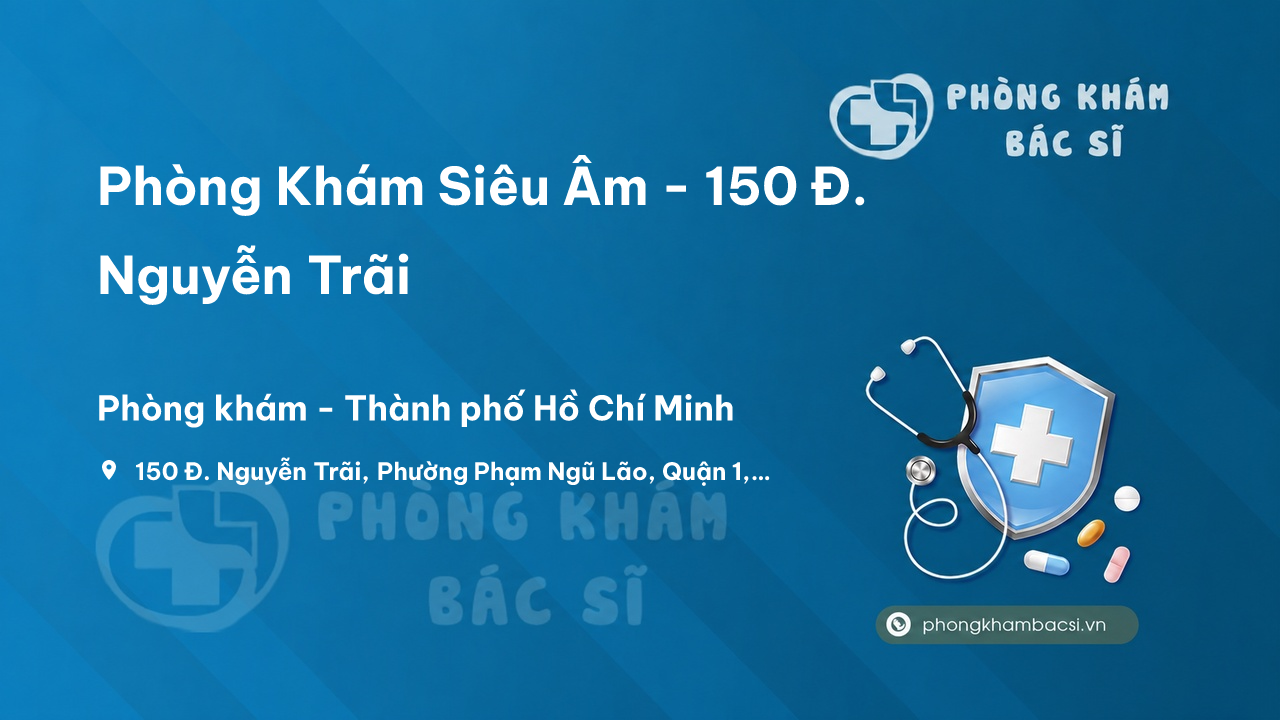Phòng Khám Siêu Âm - 150 Đ. Nguyễn Trãi, Phường Phạm Ngũ Lão, Quận 1
