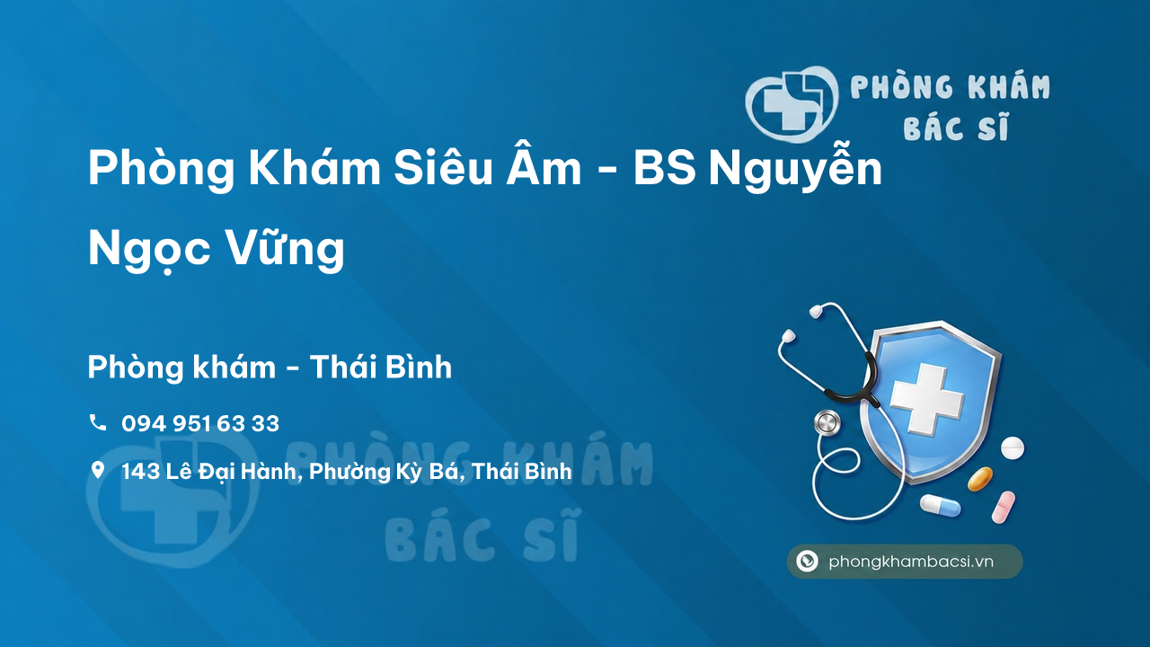 Review Phòng Khám Siêu Âm - BS Nguyễn Ngọc Vững, Thái Bình