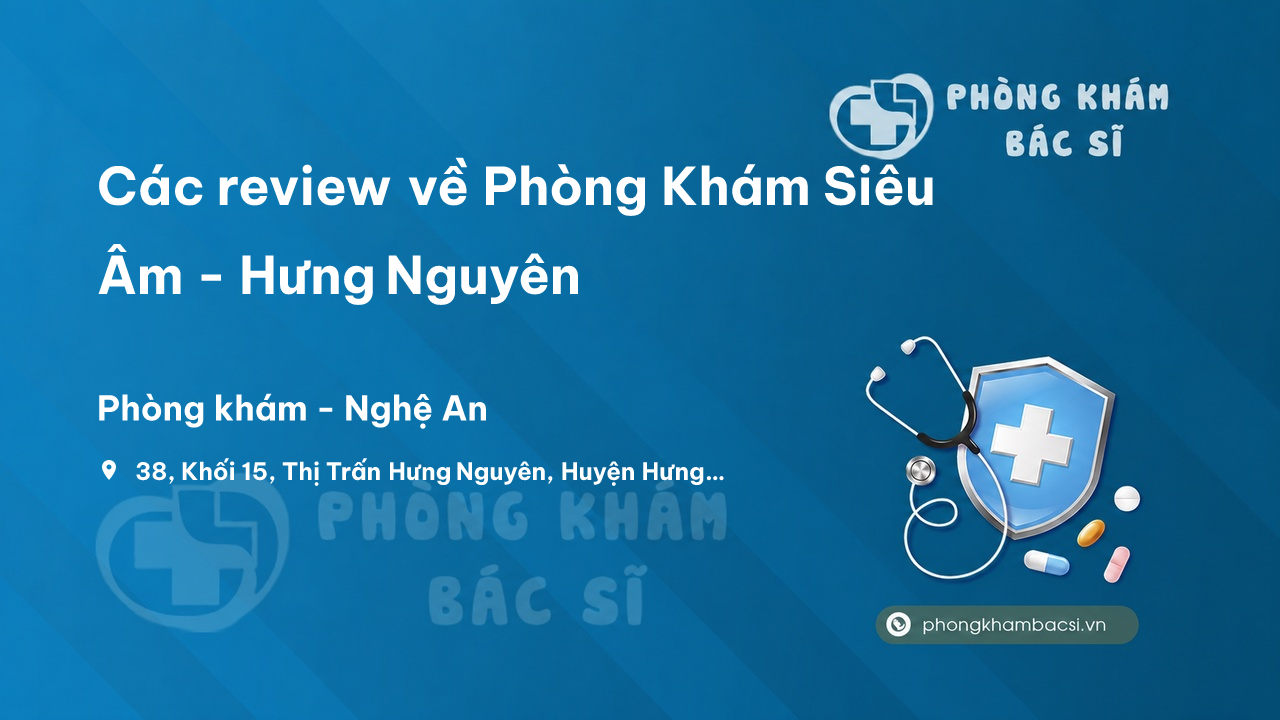 Các review về Phòng Khám Siêu Âm - Hưng Nguyên, Nghệ An bạn nên biết