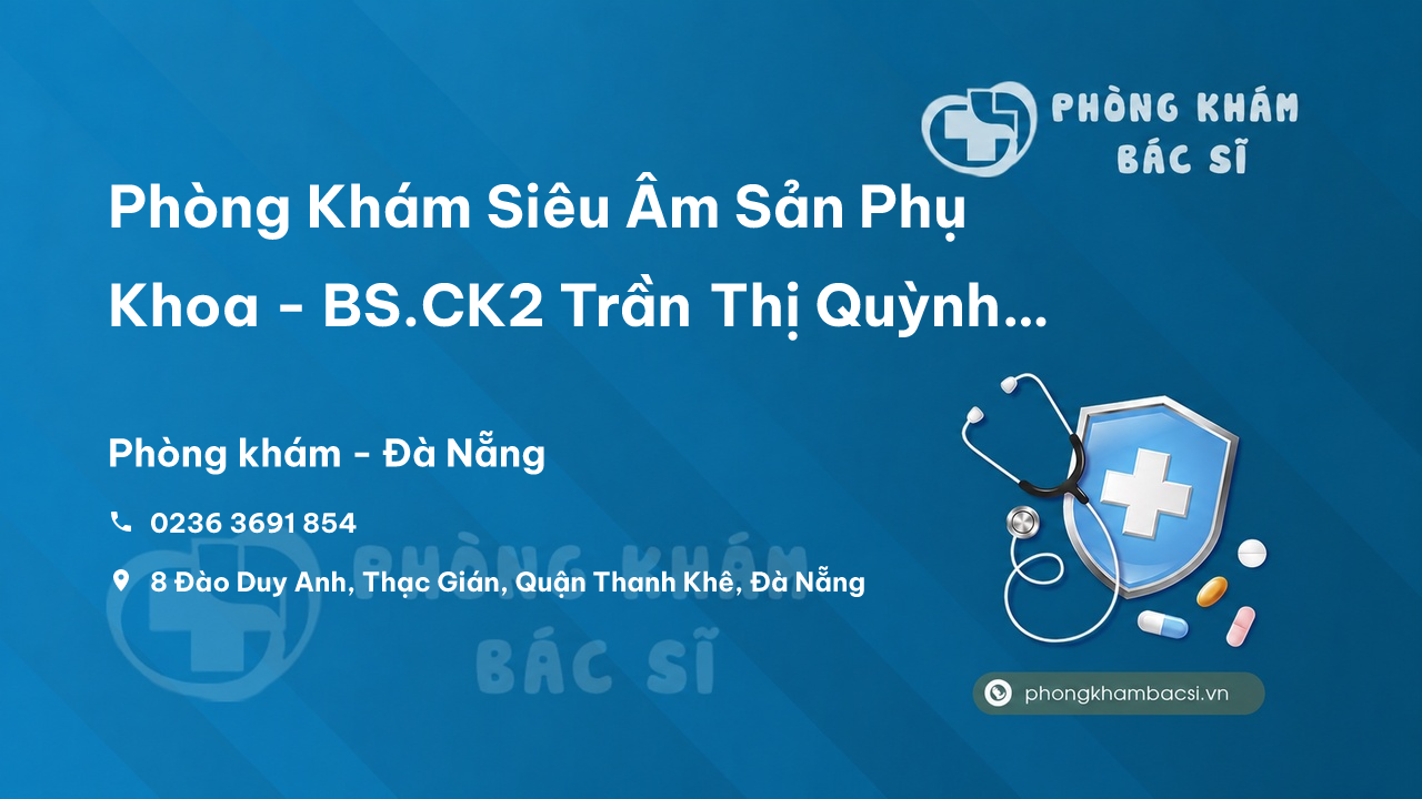Phòng Khám Siêu Âm Sản Phụ Khoa - BS.CK2 Trần Thị Quỳnh Mai, Thanh Khê