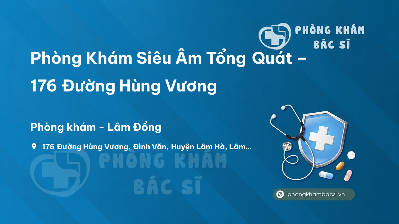  Phòng Khám Siêu Âm Tổng Quát – 176 Đường Hùng Vương, Lâm Hà