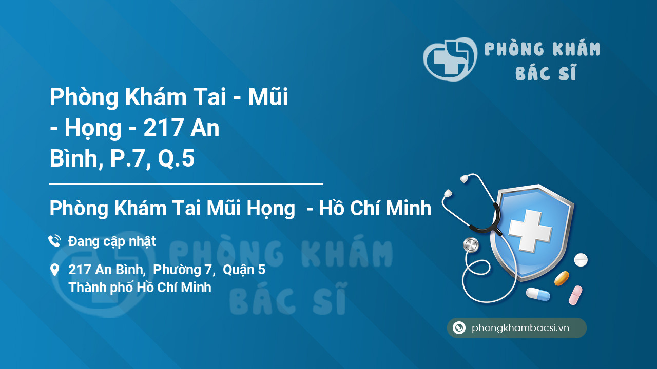 Phòng Khám Tai - Mũi - Họng - 217 An Bình, P.7, Q.5