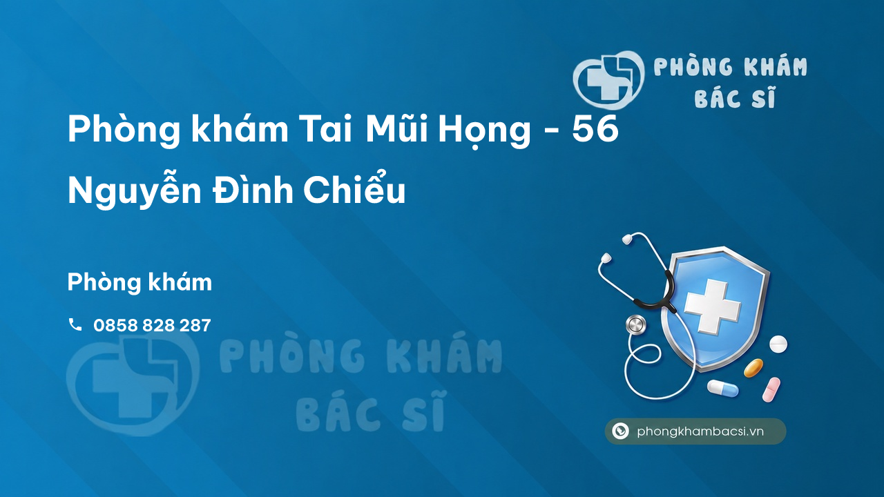 Phòng khám Tai Mũi Họng - 56 Nguyễn Đình Chiểu, Thành phố Cà Mau