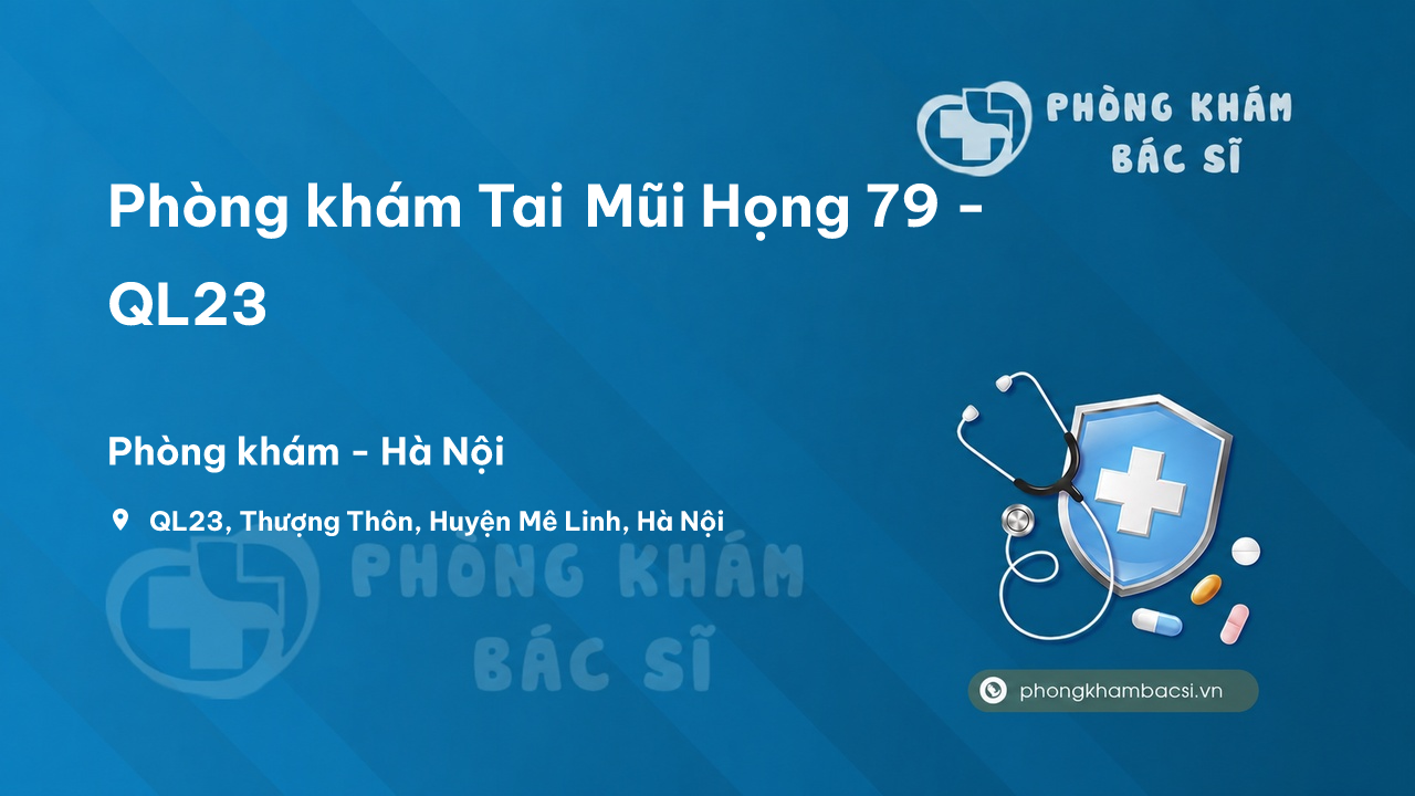 Phòng khám Tai Mũi Họng 79 - QL23, Thượng Thôn, Mê Linh - Review