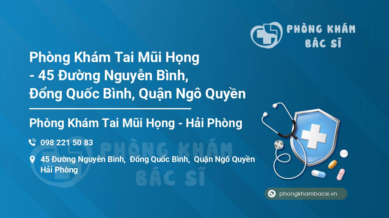 Phòng Khám Tai Mũi Họng - 45 Đường Nguyễn Bình, Đổng Quốc Bình, Quận Ngô Quyền