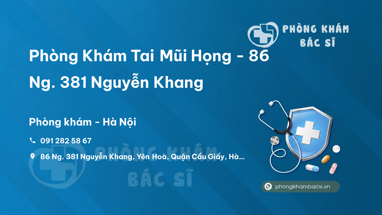 Phòng Khám Tai Mũi Họng - 86 Ng. 381 Nguyễn Khang, Yên Hoà, Quận Cầu Giấy