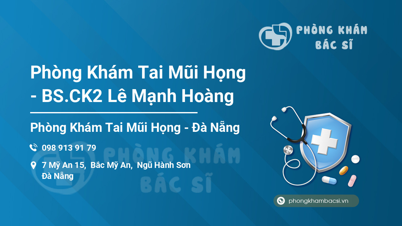 Phòng Khám Tai Mũi Họng - BS.CK2 Lê Mạnh Hoàng, Ngũ Hành Sơn - Phongkhambacsi.vn