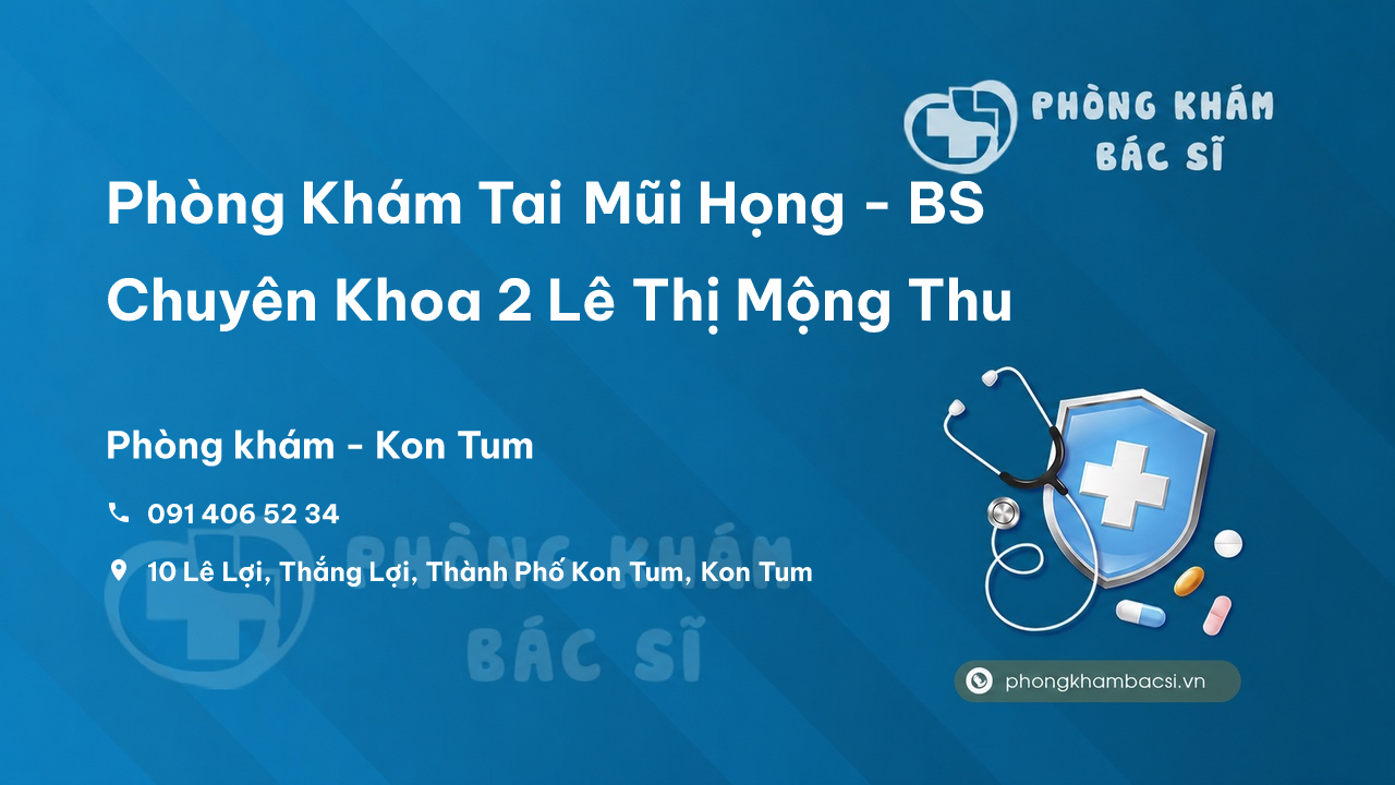 Phong Kham Tai Mui Hong Bs Chuyen Khoa 2 Le Thi Mong Thu Kon Tum