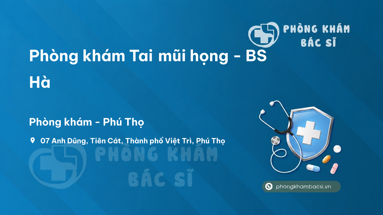  Phòng khám Tai mũi họng - BS Hà, Thành phố Việt Trì