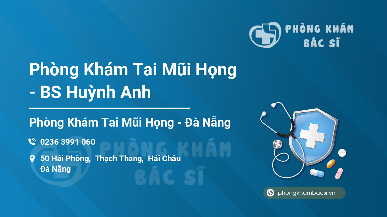 Phòng Khám Tai Mũi Họng - BS Huỳnh Anh, Hải Châu, Đà Nẵng - Phongkhambacsi.vn