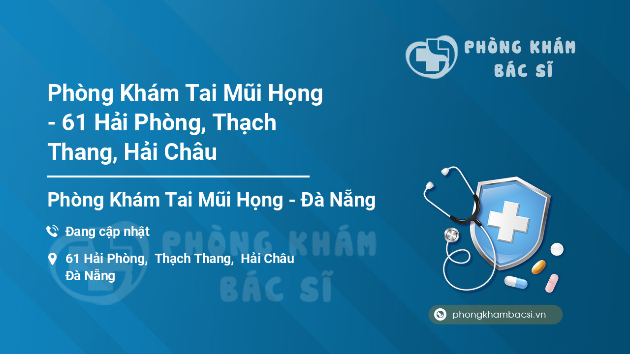 Phòng Khám Tai Mũi Họng - 61 Hải Phòng, Thạch Thang, Hải Châu