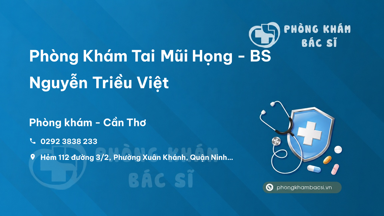 Phòng Khám Tai Mũi Họng - BS Nguyễn Triều Việt, Ninh Kiều