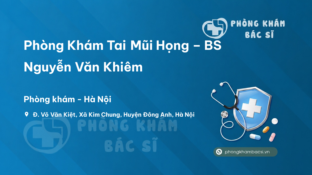 Phòng Khám Tai Mũi Họng – BS Nguyễn Văn Khiêm, Đông Anh