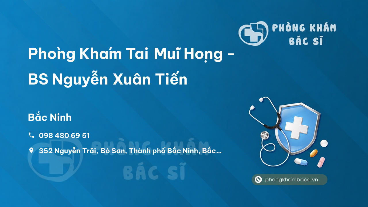 Phòng Khám Tai Mũi Họng - BS Nguyễn Xuân Tiến, Bắc Ninh