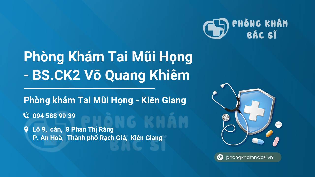 Phòng Khám Tai Mũi Họng - BS.CK2 Võ Quang Khiêm