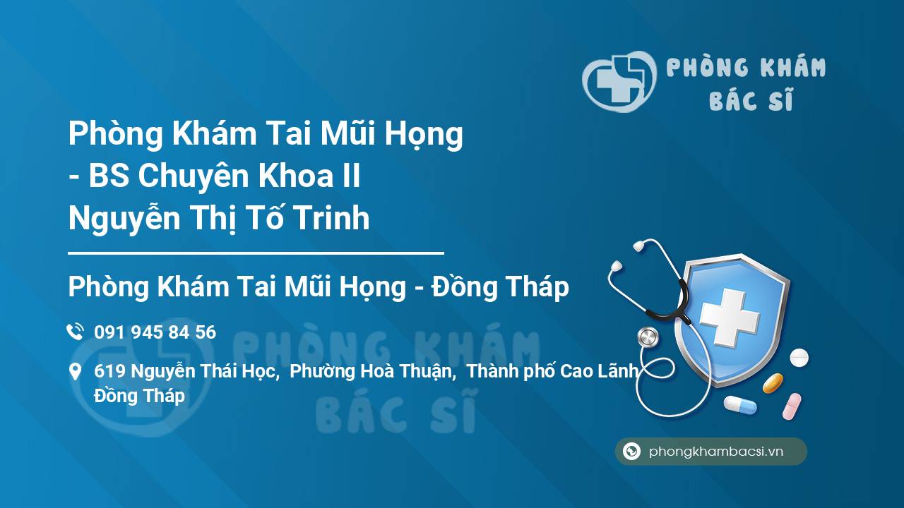 Phòng Khám Tai Mũi Họng - BS Chuyên Khoa II Nguyễn Thị Tố Trinh
