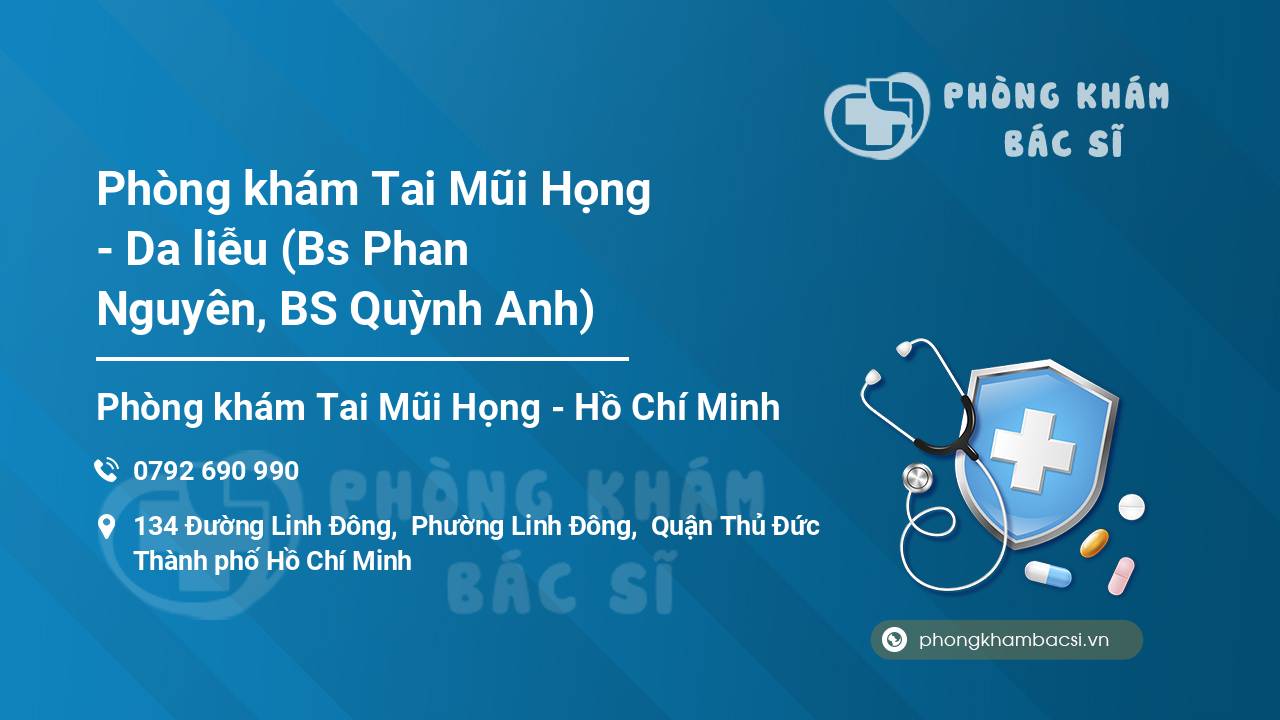 Phòng khám Tai Mũi Họng - Da liễu (Bs Phan Nguyên, BS Quỳnh Anh)