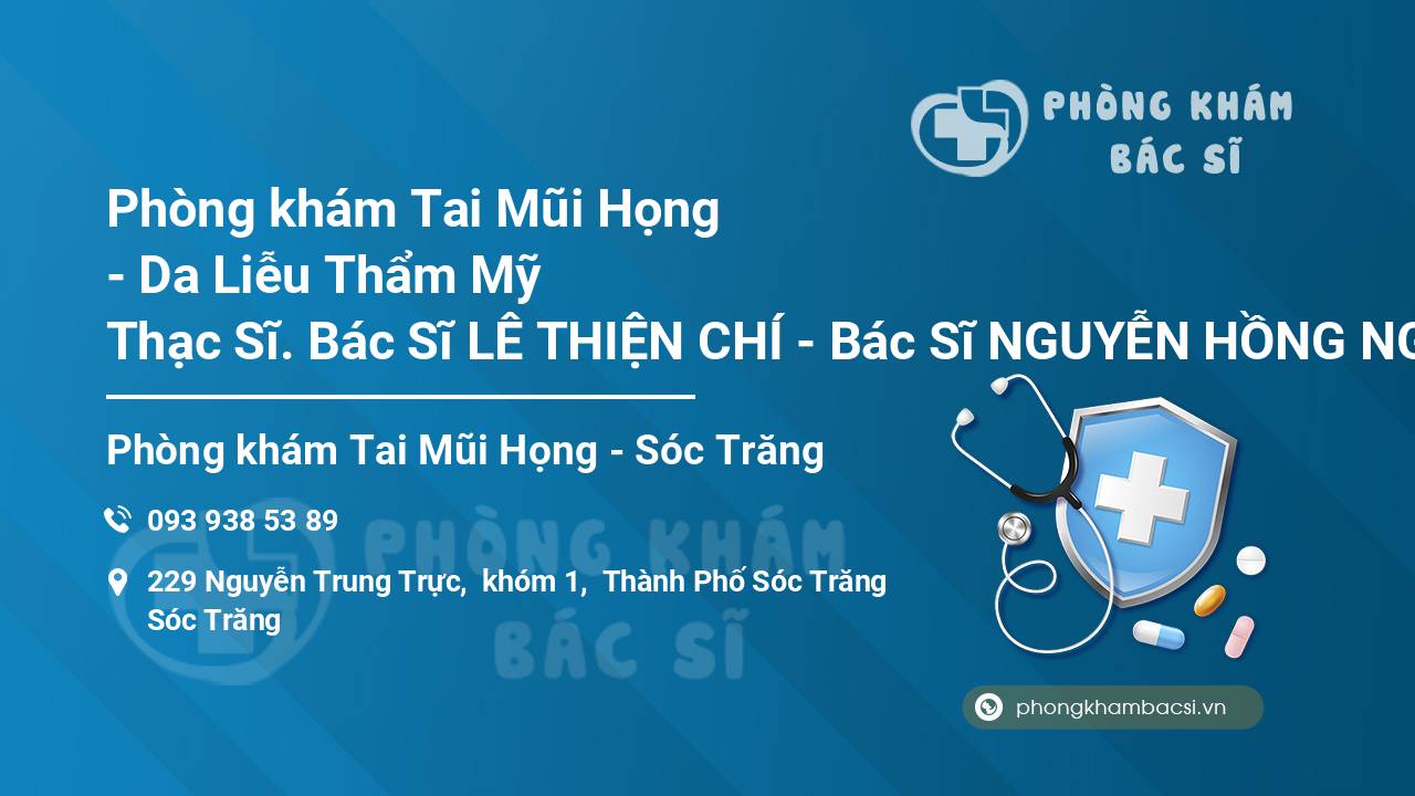 Phòng khám Tai Mũi Họng - Da Liễu Thẩm Mỹ Thạc Sĩ. Bác Sĩ LÊ THIỆN CHÍ - Bác Sĩ NGUYỄN HỒNG NGỌC