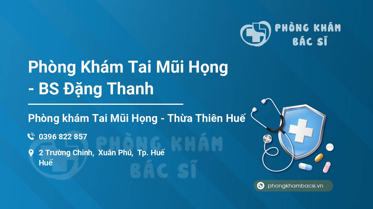 [Review] Phòng Khám Tai Mũi Họng – BS Đặng Thanh, Thừa Thiên Huế