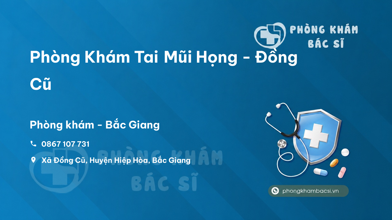Phòng Khám Tai Mũi Họng - Đồng Cũ, Hiệp Hòa, Bắc Giang