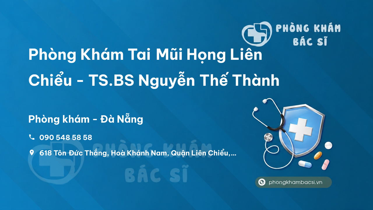 Phòng Khám Tai Mũi Họng Liên Chiểu - TS.BS Nguyễn Thế Thành