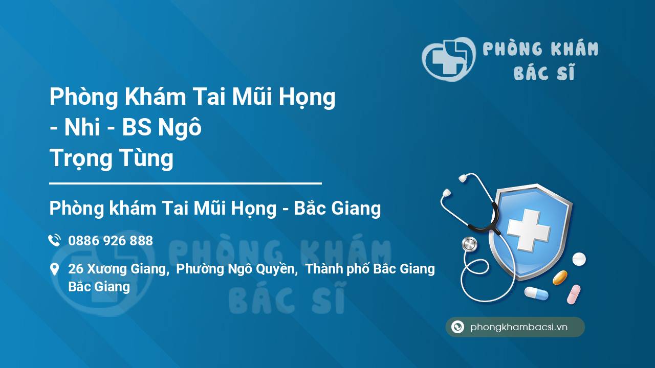 Phòng Khám Tai Mũi Họng - Nhi - BS Ngô Trọng Tùng
