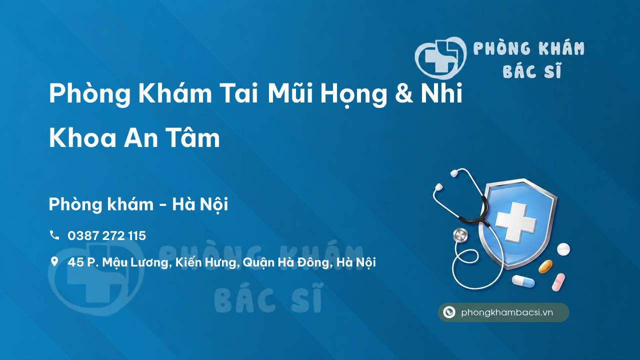  Phòng Khám Tai Mũi Họng & Nhi Khoa An Tâm, Hà Đông, Hà Nội