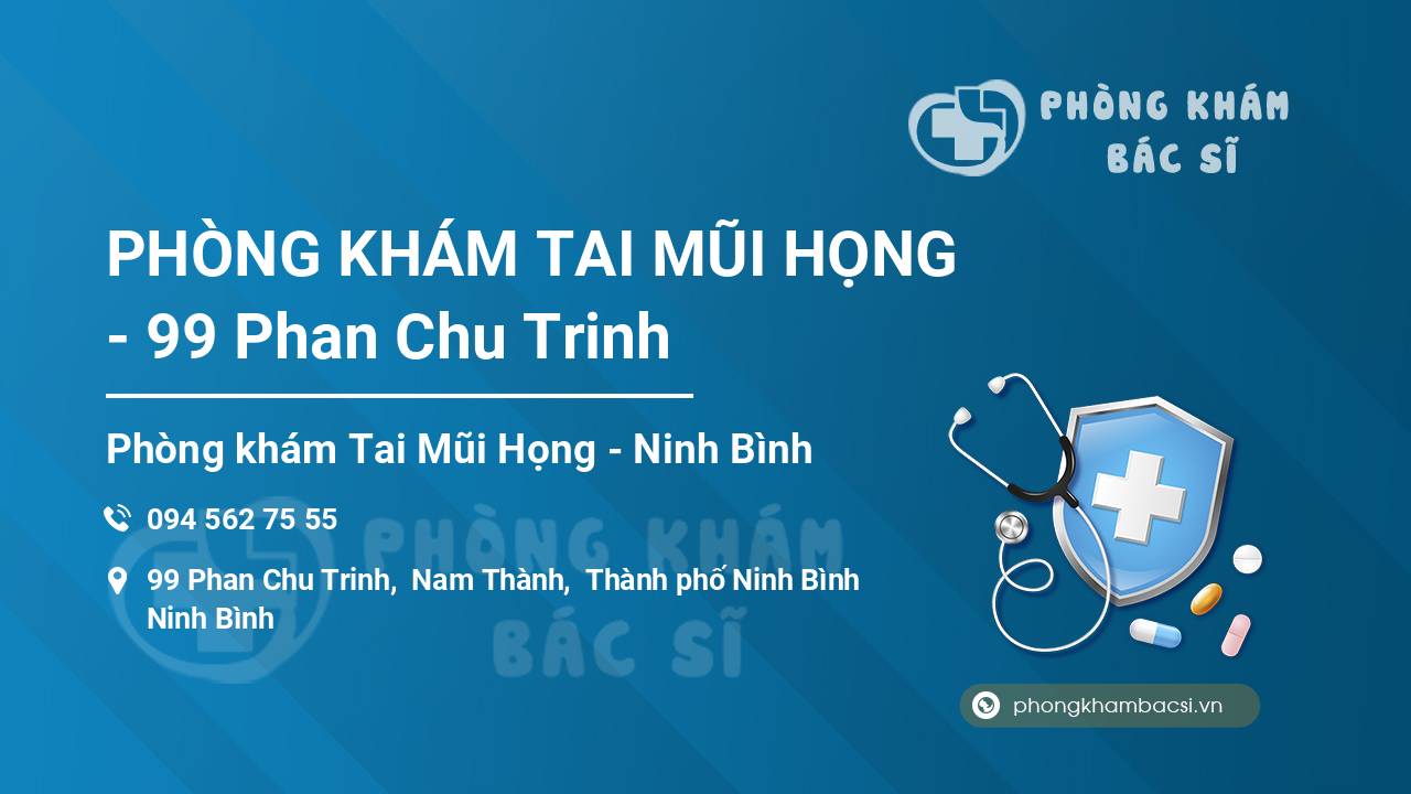 PHÒNG KHÁM TAI MŨI HỌNG - 99 Phan Chu Trinh