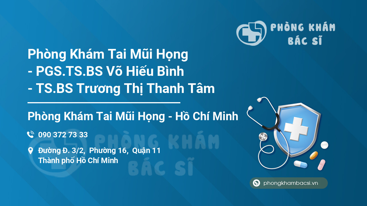 Phòng Khám Tai Mũi Họng - PGS.TS.BS Võ Hiếu Bình - TS.BS Trương Thị Thanh Tâm