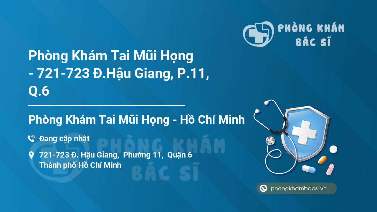 Phòng Khám Tai Mũi Họng - 721-723 Đ.Hậu Giang, P.11, Q.6