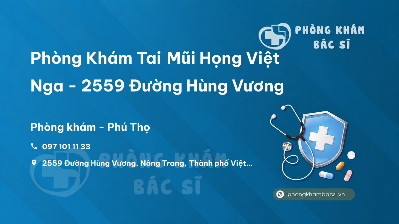  Phòng Khám Tai Mũi Họng Việt Nga - 2559 Đường Hùng Vương, Nông Trang, Thành phố Việt Trì