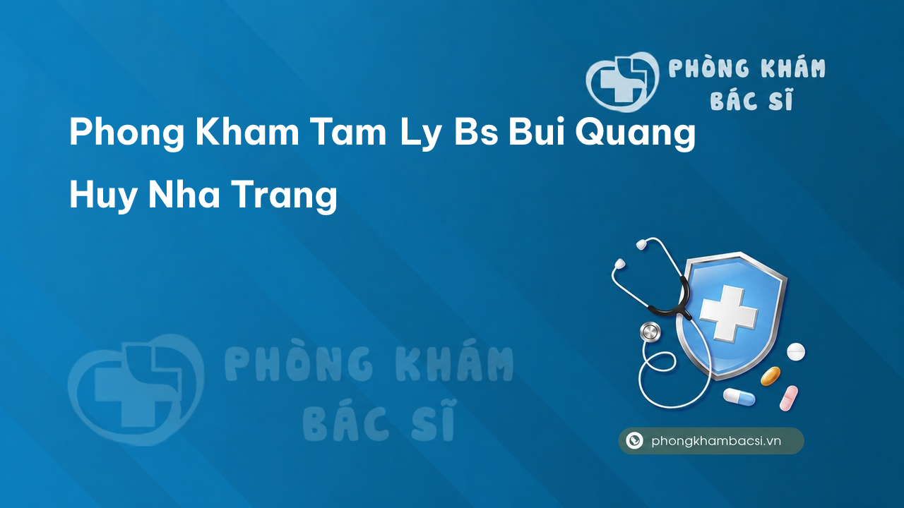 Phong Kham Tam Ly Bs Bui Quang Huy Nha Trang