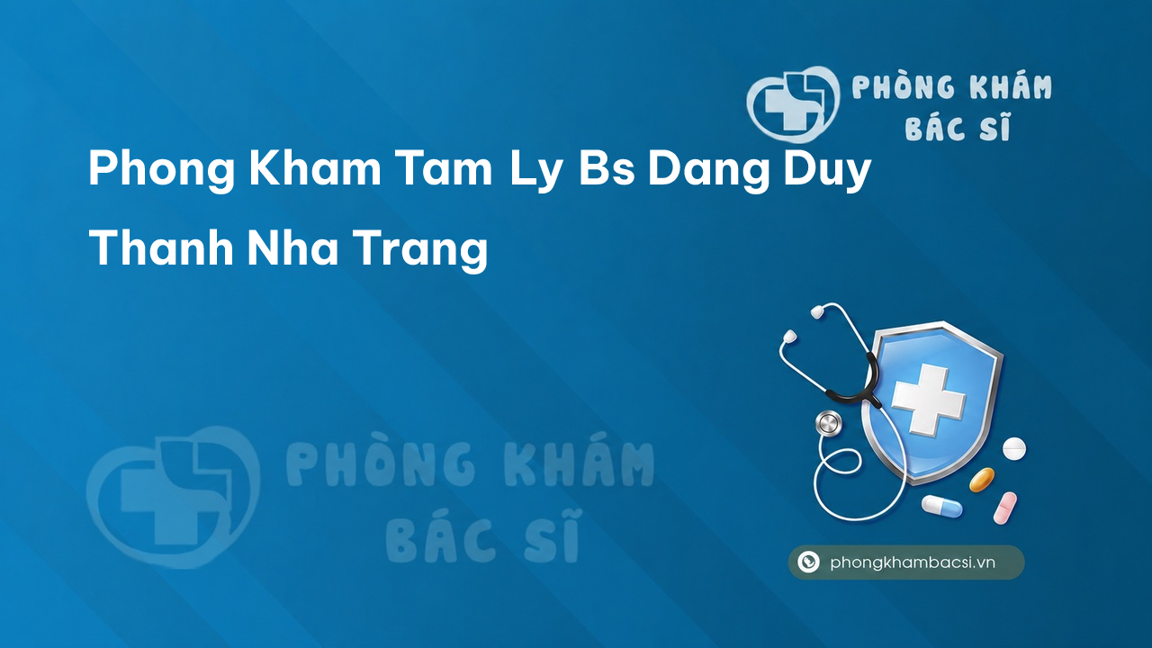 Phong Kham Tam Ly Bs Dang Duy Thanh Nha Trang