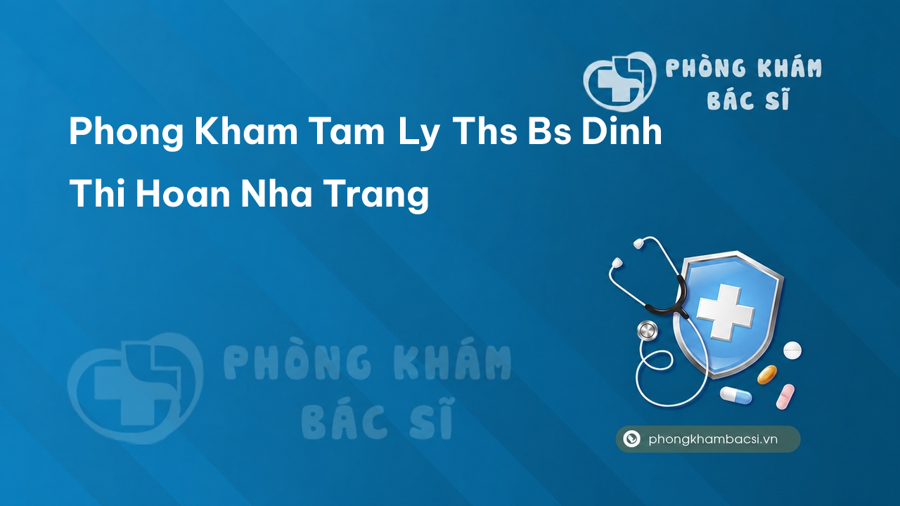 Phong Kham Tam Ly Ths Bs Dinh Thi Hoan Nha Trang