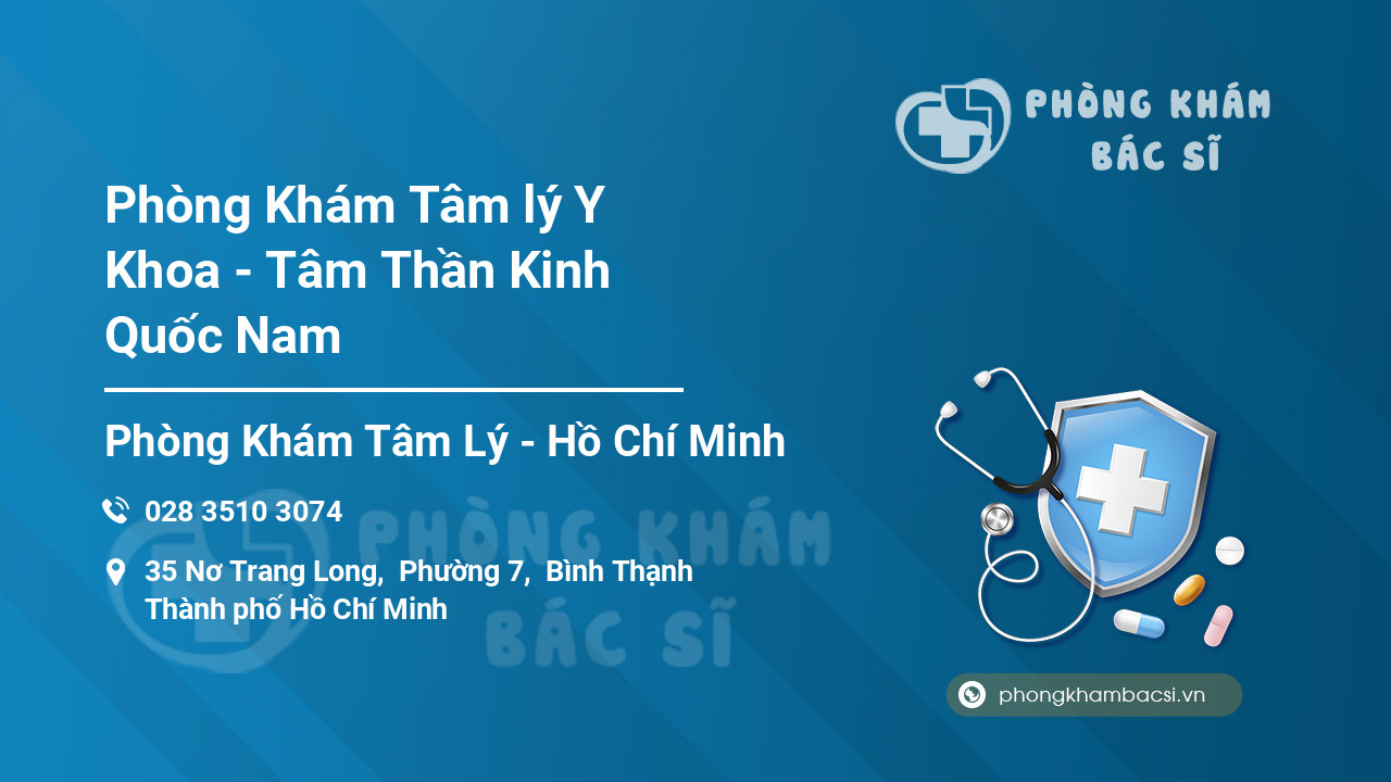 Phòng Khám Tâm lý Y Khoa - Tâm Thần Kinh Quốc Nam